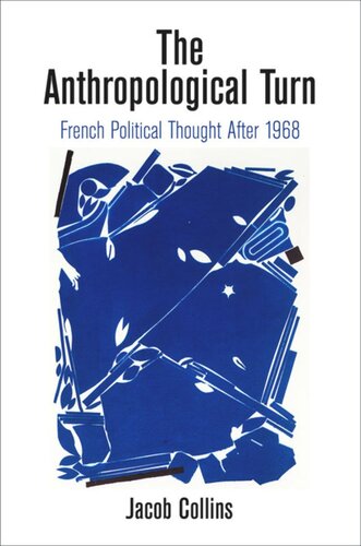 The Anthropological Turn French Political Thought After 1968 Jacob Collins