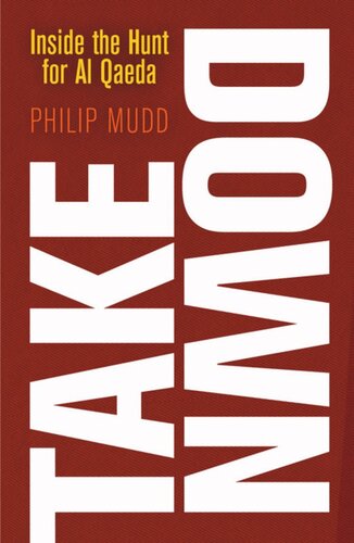 Takedown Inside The Hunt For Al Qaeda Philip Mudd