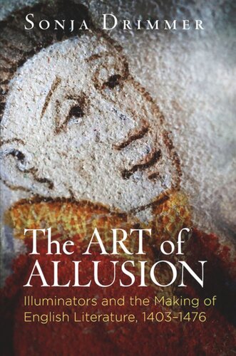 The Art Of Allusion Illuminators And The Making Of English Literature 14031476 Sonja Drimmer