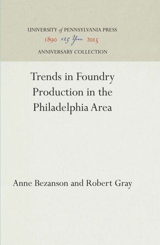 Trends In Foundry Production In The Philadelphia Area Reprint 2016 Anne Bezanson Robert Gray