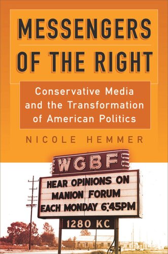 Messengers Of The Right Conservative Media And The Transformation Of American Politics Nicole Hemmer