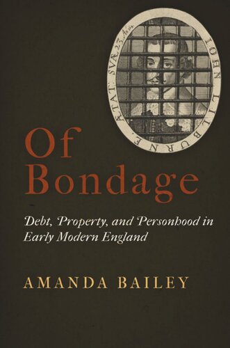 Of Bondage Debt Property And Personhood In Early Modern England Amanda Bailey