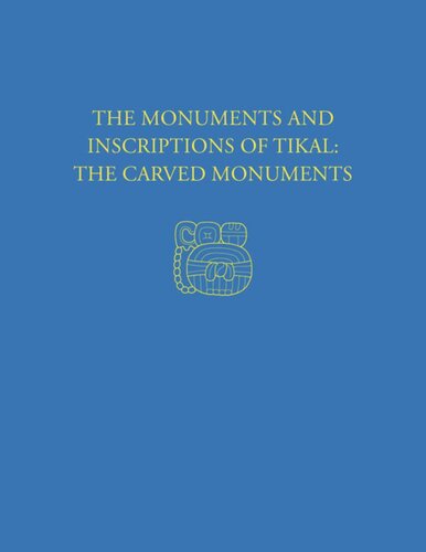 The Monuments And Inscriptions Of Tikalthe Carved Monuments Tikal Report 33a Christopher Jones Linton Satterthwaite