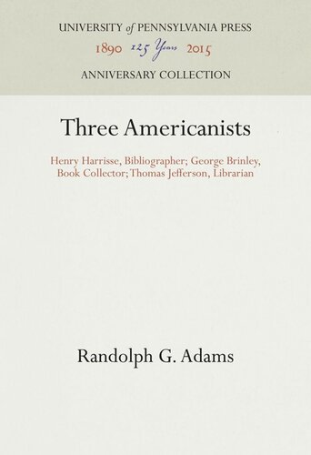 Three Americanists Henry Harrisse Bibliographer George Brinley Book Collector Thomas Jefferson Librarian Randolph G Adams