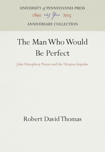 The Man Who Would Be Perfect John Humphrey Noyes And The Utopian Impulse Reprint 2016 Robert David Thomas