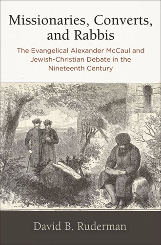 Missionaries Converts And Rabbis The Evangelical Alexander Mccaul And Jewishchristian Debate In The Nineteenth Century David B Ruderman