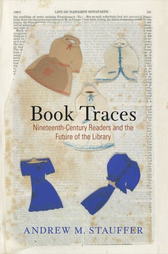 Book Traces Nineteenthcentury Readers And The Future Of The Library Andrew M Stauffer