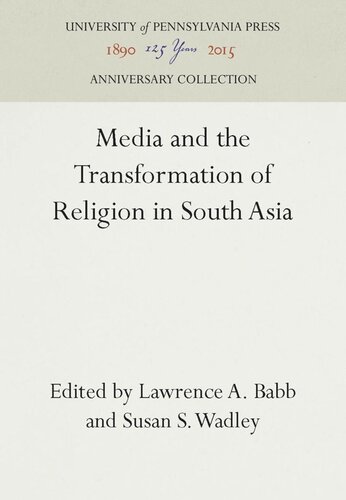 Media And The Transformation Of Religion In South Asia Reprint 2016 Lawrence A Babb Editor Susan S Wadley Editor