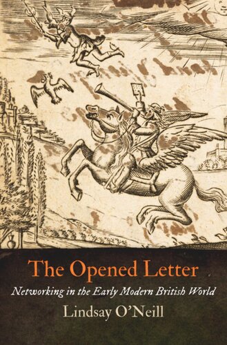 The Opened Letter Networking In The Early Modern British World Lindsay Oneill