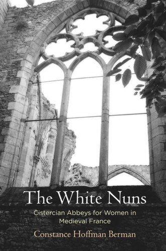 The White Nuns Cistercian Abbeys For Women In Medieval France Constance Hoffman Berman