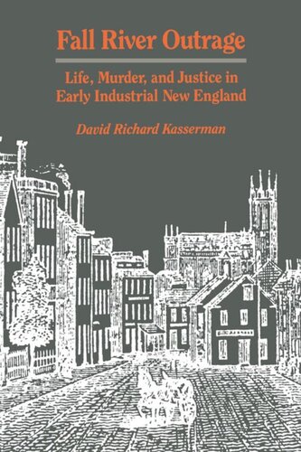 Fall River Outrage Life Murder And Justice In Early Industrial New England David Richard Kasserman
