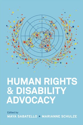 Human Rights And Disability Advocacy Maya Sabatello Editor Marianne Schulze Editor