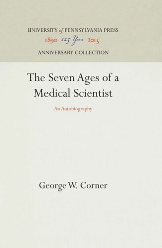 The Seven Ages Of A Medical Scientist An Autobiography Reprint 2016 George W Corner