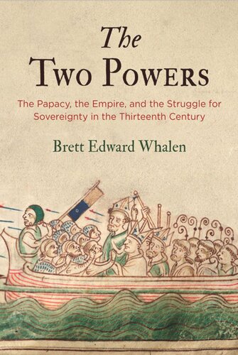 The Two Powers The Papacy The Empire And The Struggle For Sovereignty In The Thirteenth Century Brett Edward Whalen