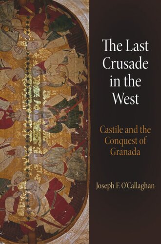 The Last Crusade In The West Castile And The Conquest Of Granada Joseph F Ocallaghan