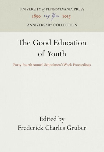 The Good Education Of Youth Fortyfourth Annual Schoolmens Week Proceedings Frederick Charles Gruber Editor