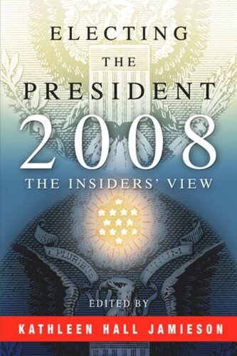 Electing The President 2008 The Insiders View Kathleen Hall Jamieson Editor