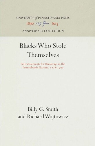 Blacks Who Stole Themselves Advertisements For Runaways In The Pennsylvania Gazette 1728179 Reprint 2016 Billy G Smith Richard Wojtowicz