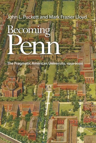Becoming Penn The Pragmatic American University 1952 John L Puckett Mark Lloyd