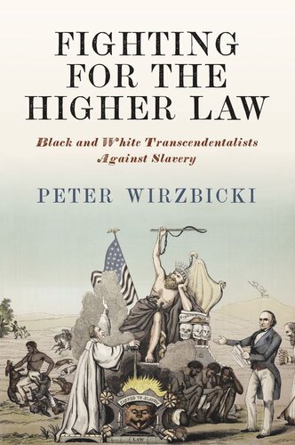 Fighting For The Higher Law Black And White Transcendentalists Against Slavery Peter Wirzbicki