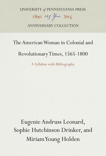 The American Woman In Colonial And Revolutionary Times 15651800 A Syllabus With Bibliography Eugenie Andruss Leonard Sophie Hutchinson Drinker Miriam Young Holden