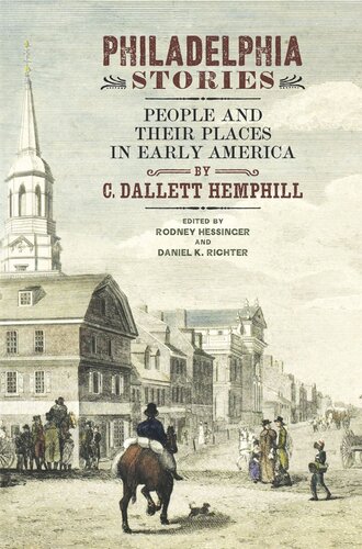 Philadelphia Stories People And Their Places In Early America C Dallett Hemphill Editor Rodney Hessinger Editor Daniel K Richter Editor