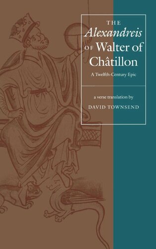 The Alexandreis Of Walter Of Chtilon A Twelfthcentury Epic David Townsend