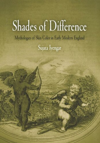 Shades Of Difference Mythologies Of Skin Color In Early Modern England Sujata Iyengar