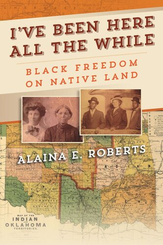 Ive Been Here All The While Black Freedom On Native Land Alaina E Roberts