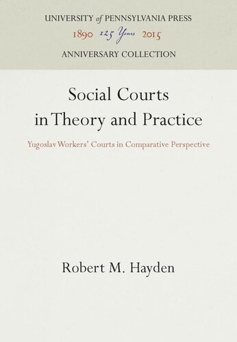 Social Courts In Theory And Practice Yugoslav Workers Courts In Comparative Perspective Reprint 2016 Robert M Hayden
