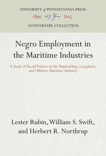 Negro Employment In The Maritime Industries A Study Of Racial Policies In The Shipbuilding Longshore And Offshore Maritime Industry Lester Rubin William S Swift Herbert R Northrup