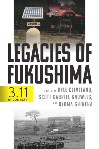 Legacies Of Fukushima 311 In Context Kyle Cleveland Editor Scott Gabriel Knowles Editor Ryuma Shineha Editor