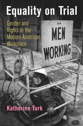 Equality On Trial Gender And Rights In The Modern American Workplace Katherine Turk