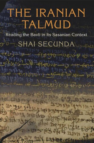 The Iranian Talmud Reading The Bavli In Its Sasanian Context Shai Secunda