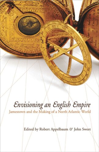 Envisioning An English Empire Jamestown And The Making Of The North Atlantic World Robert Appelbaum Editor John Wood Sweet Editor