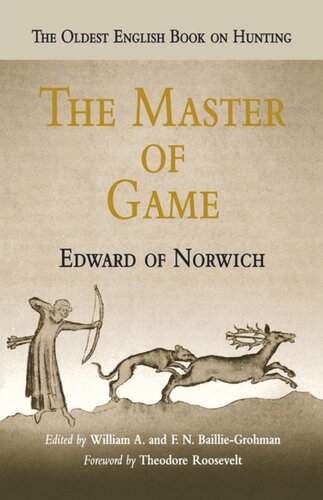 The Master Of Game Edward Of Norwich Editor William A Bailliegrohman Editor F N Bailliegrohman Editor Theodore Roosevelt Editor