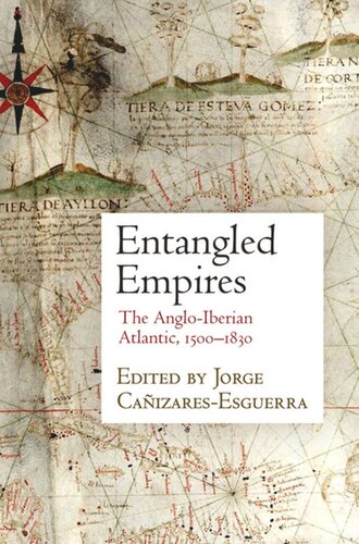 Entangled Empires The Angloiberian Atlantic 15183 Jorge Canizaresesguerra Editor Jorge Caizaresesguerra Editor
