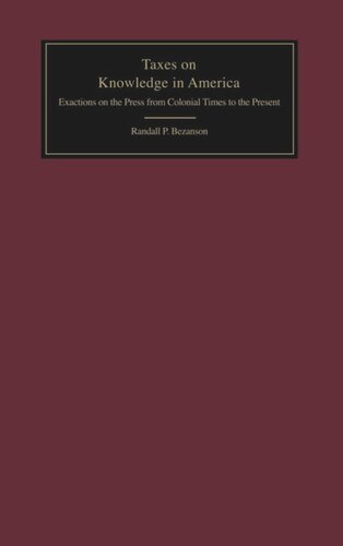 Taxes On Knowledge In America Exactions On The Press From Colonial Times To The Present Randall P Bezanson
