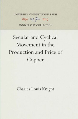 Secular And Cyclical Movement In The Production And Price Of Copper Reprint 2016 Charles Louis Knight