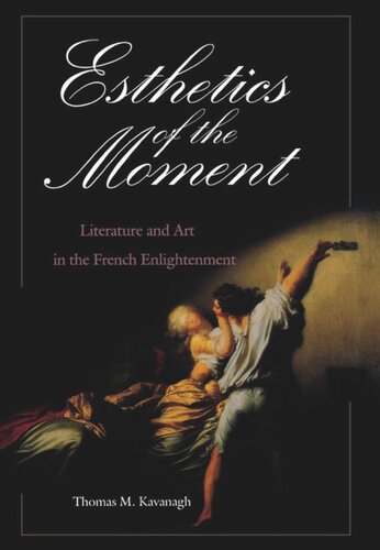 Esthetics Of The Moment Literature And Art In The French Enlightenment Thomas M Kavanagh