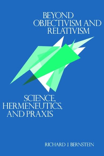Beyond Objectivism And Relativism Science Hermeneutics And Praxis Richard J Bernstein