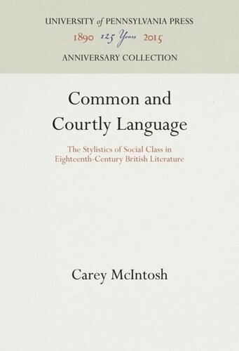 Common And Courtly Language The Stylistics Of Social Class In Eighteenthcentury British Literature Carey Mcintosh