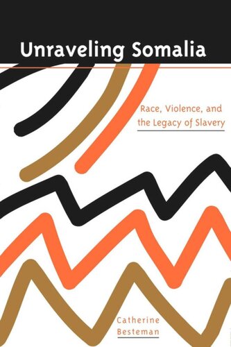 Unraveling Somalia Race Class And The Legacy Of Slavery Catherine Besteman