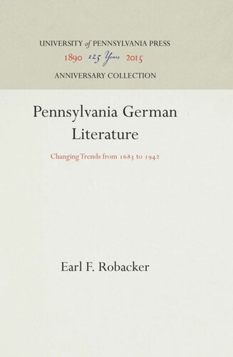 Pennsylvania German Literature Changing Trends From 1683 To 1942 Reprint 2016 Earl F Robacker