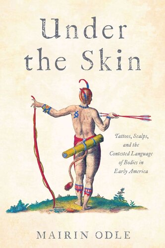 Under The Skin Tattoos Scalps And The Contested Language Of Bodies In Early America