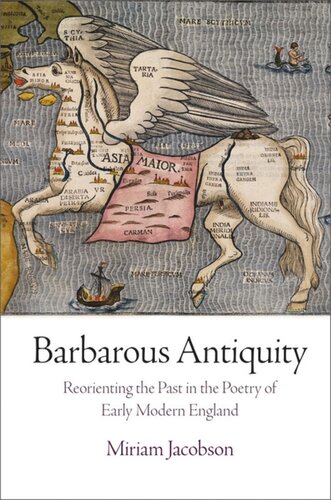 Barbarous Antiquity Reorienting The Past In The Poetry Of Early Modern England Miriam Jacobson