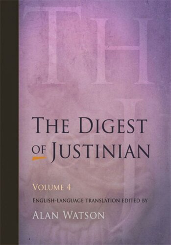 The Digest Of Justinian Volume 4 The Digest Of Justinian Volume 4 Revised Edition Alan Watson Editor