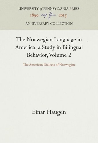 The Norwegian Language In America A Study In Bilingual Behavior Volume 2 The American Dialects Of Norwegian Einar Haugen