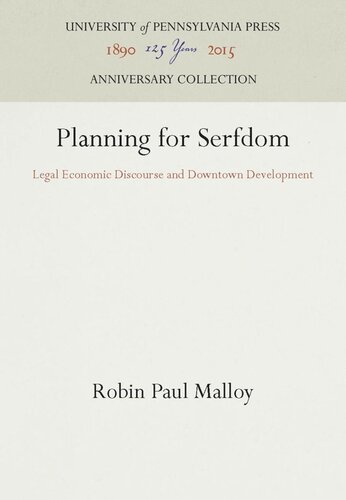 Planning For Serfdom Legal Economic Discourse And Downtown Development Reprint 2016 Robin Paul Malloy