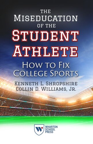 The Miseducation Of The Student Athlete How To Fix College Sports Kenneth L Shropshire Collin D Williams